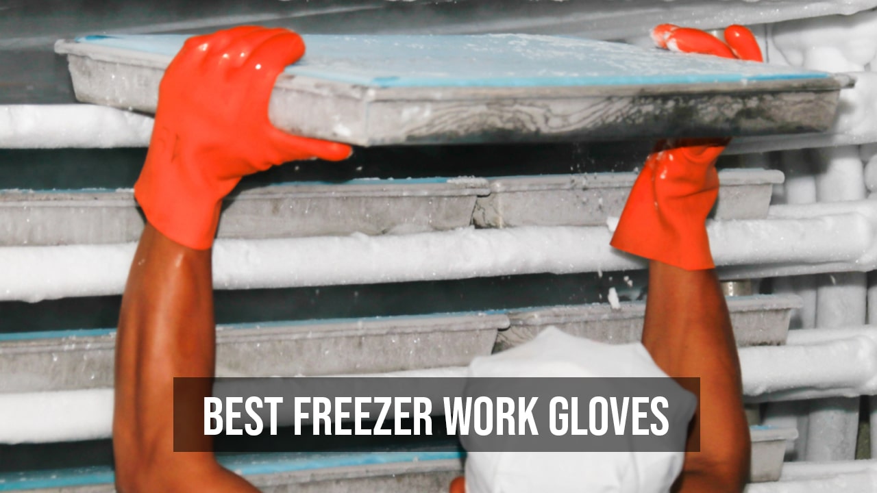 6 Best Gloves For Working In A Freezer And How To Choose Them
